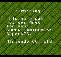 (Warning) This game pak is not designed for your SUPER FAMICOM or Super NES. Nintendo CO., Ltd.